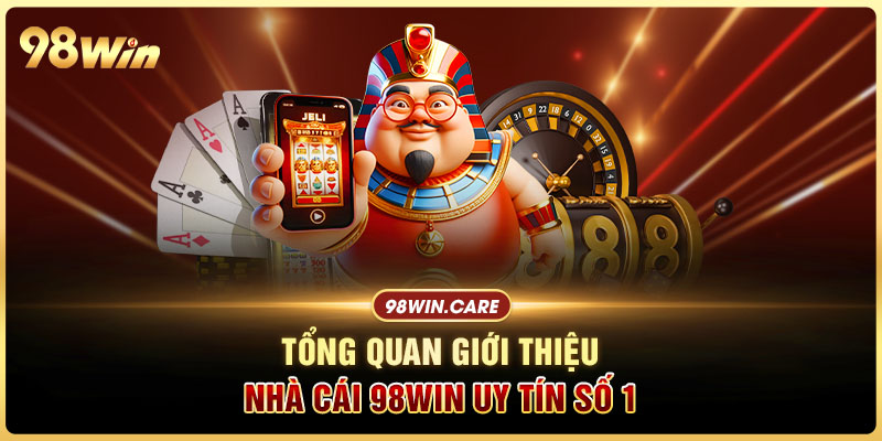 Tổng quan giới thiệu nhà cái 98win uy tín số 1