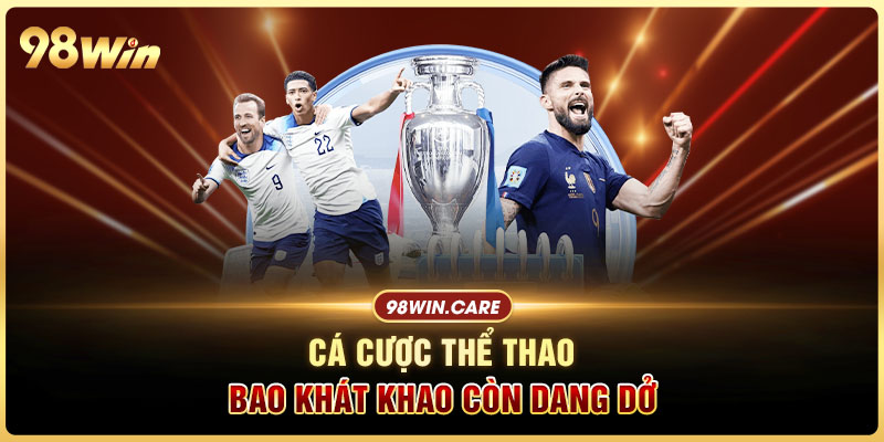 Cá cược thể thao - Bao khát khao còn dang dở