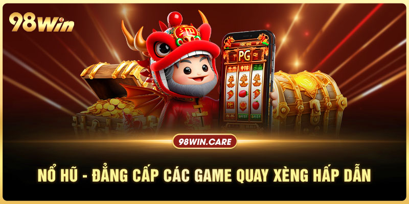 Nổ hũ - Đẳng cấp các game quay xèng hấp dẫn