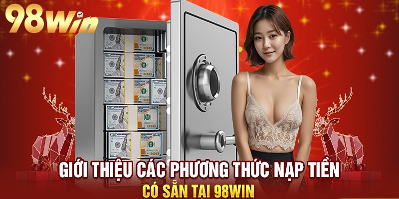 Tổng hợp nhanh lưu ý quan trọng khi nạp tiền 98win