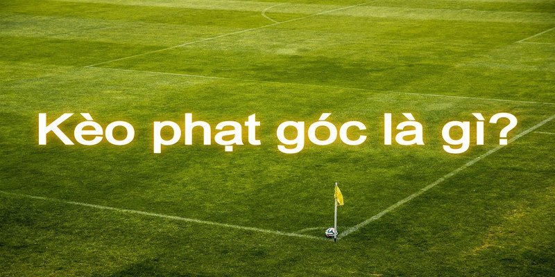 Giải thích giản lược về kèo phạt góc